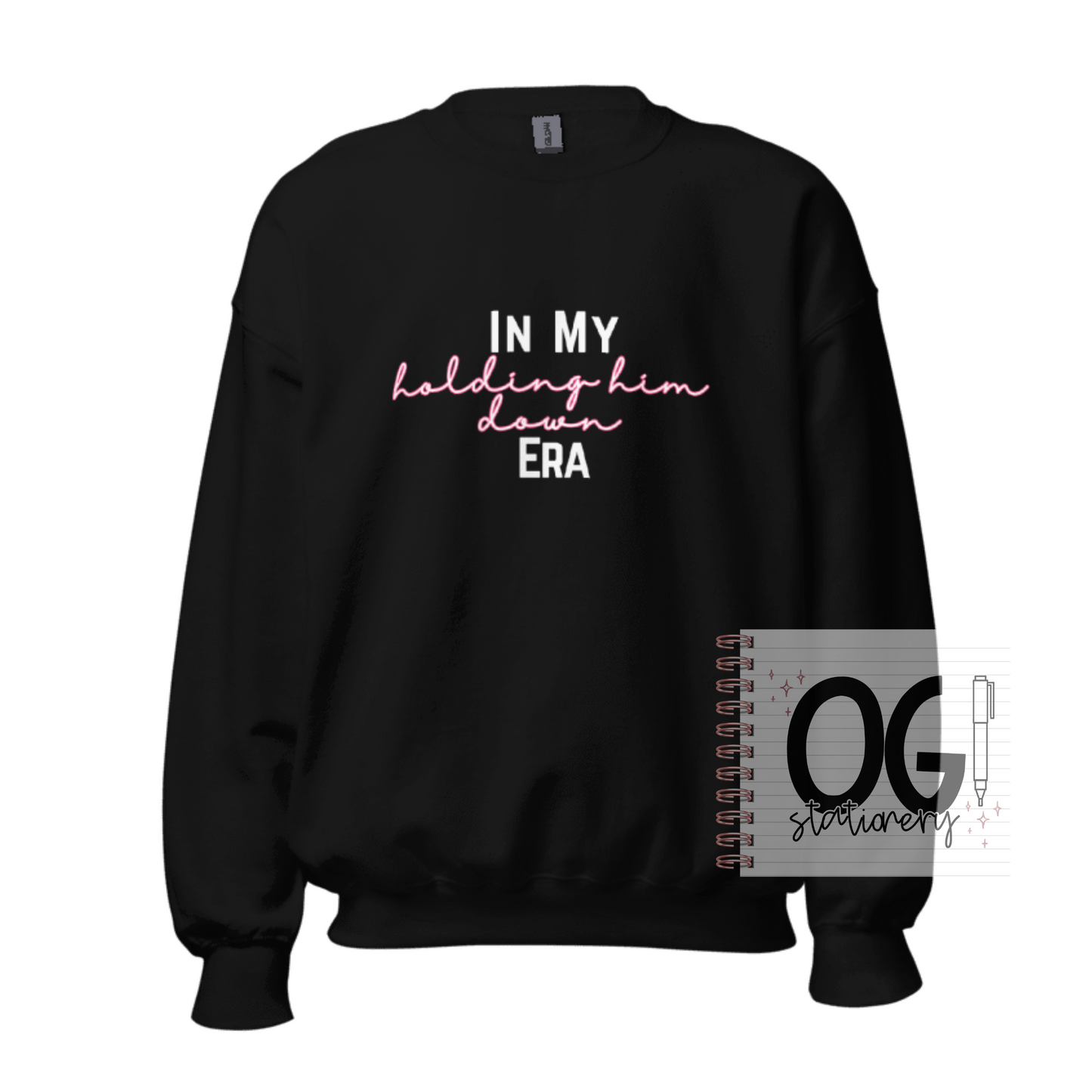 In My “Holding Him Down” Era ™️ Original Sweatshirt