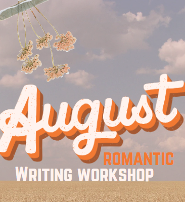 August's Writing Workshop #1 (Romantic)