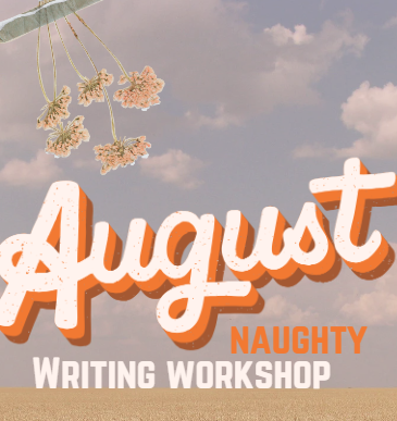 August's Writing Workshop #1 (Naughty)